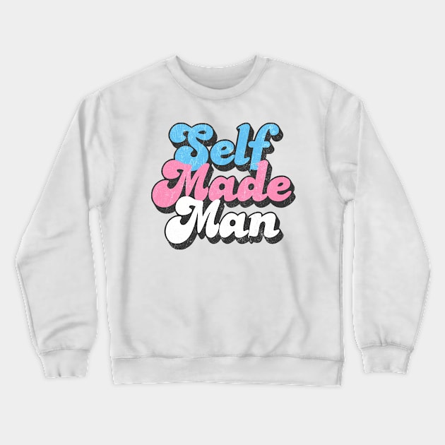 Self Made Trans Man / Trans Pride Retro Design Crewneck Sweatshirt by DankFutura